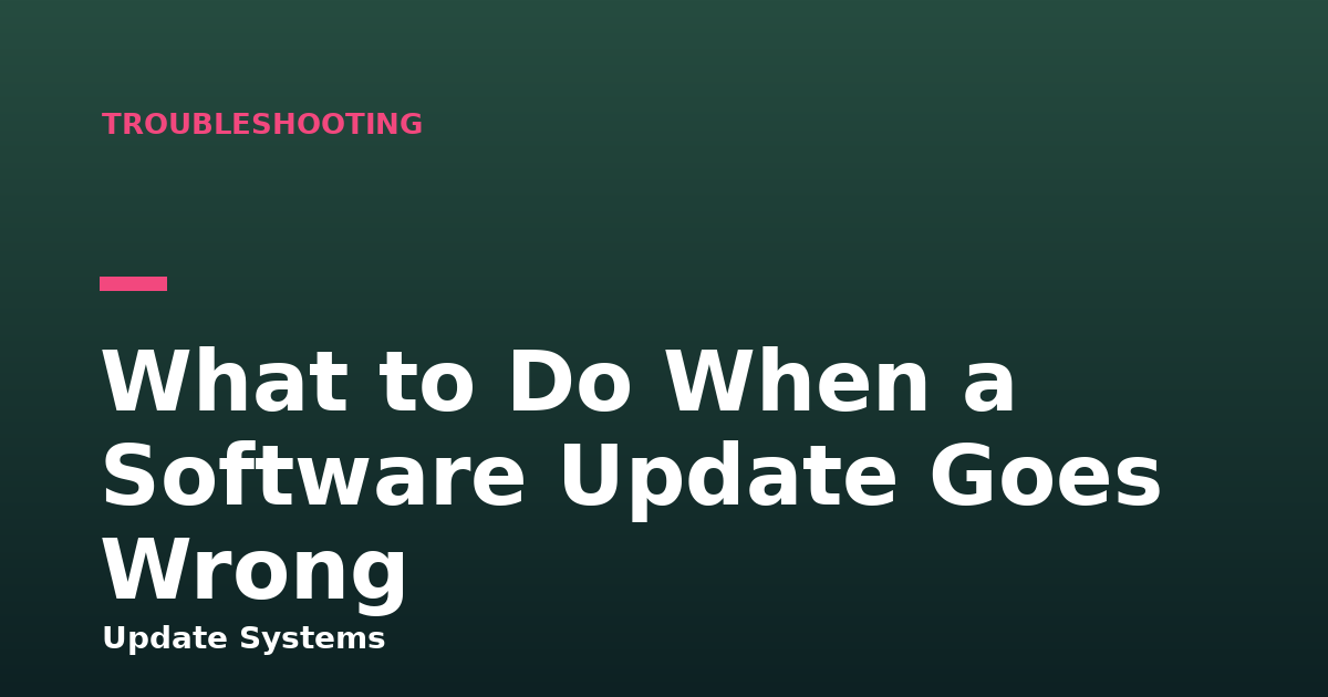 What to Do When a Software Update Goes Wrong